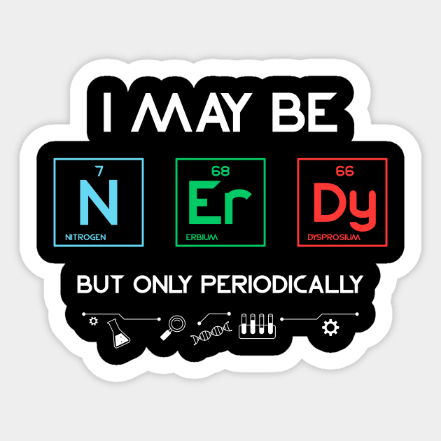 I May Be Nerdy But Only Periodically Periodic Table Sticker by Creative Expression By Corine